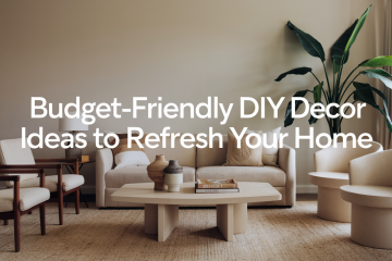 Budget-Friendly DIY Decor Ideas to Refresh Your Home