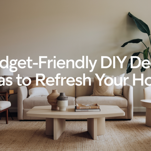 Budget-Friendly DIY Decor Ideas to Refresh Your Home